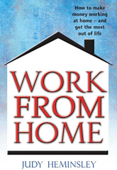 Work from Home How to Make Money Working at Home - and Get the Most Out of Life - Judy Heminsley