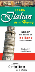 Learn Italian in a Hurry Grasp the Basics of Italian Rapidamente - Michael P. San Filippo