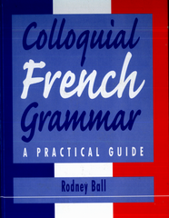 Colloquial French Grammar Practical Guide - Rodney Ball
