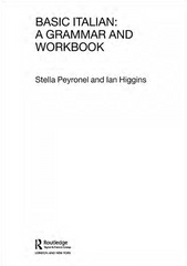 Basic Italian A Grammar and Workbook - Stella Peyronel & Ian Higgins