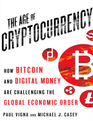 The Age of Cryptocurrency: How Bitcoin and Digital Money Are Challenging The Global Economic Order - Paul Vigna and Michael J. Casey