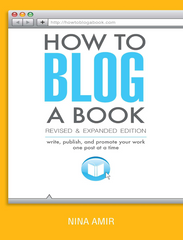 How to Blog a Book Revised and Expanded Edition Write, Publish, and Promote Your Work One Post at a Time - Nina Amir