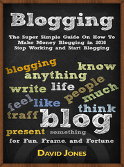 Blogging The Super Simple Guide On How To Make Money Blogging in 2016 Stop Working and Start Blogging - Jones David