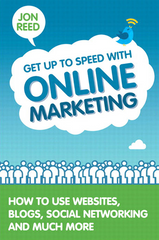 Get Up to Speed with Online Marketing How to Use Websites, Blogs, Social Networking and Much More - Jon Reed