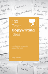 100 Great Copywriting Ideas From Leading Companies Around the World (100 Great Ideas) - Andy Maslen