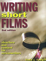 Writing Short Films Structure and Content for Screenwriters - Linda J. Cowgill