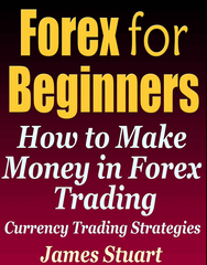 Forex for Beginners How to Make Money in Forex Trading - James Stuart