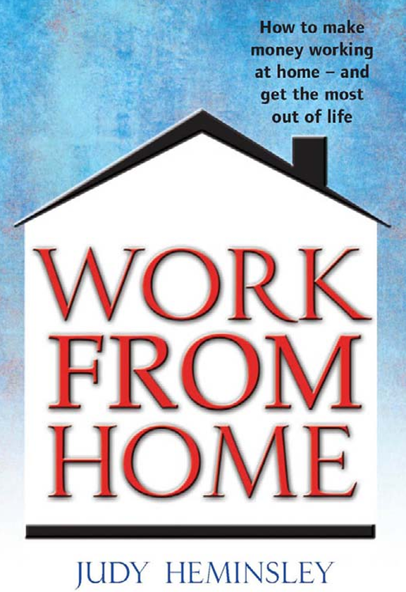 Work from Home How to Make Money Working at Home - and Get the Most Out of Life by Judy Heminsley