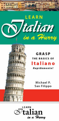 Learn Italian in a Hurry Grasp the Basics of Italian Rapidamente by Michael P. San Filippo