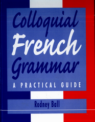 Colloquial French Grammar Practical Guide by Rodney Ball