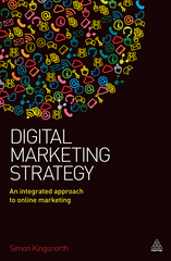 Digital Marketing Strategy: An Integrated Approach to Online Marketing - Simon Kingsnorth