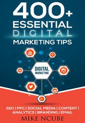 400+ Essential Digital Marketing Tips for Your Business by Mike Ncube