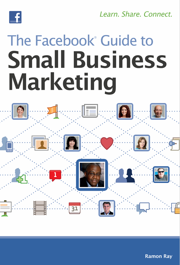 The Facebook Guide to Small Business Marketing - Ramon Ray