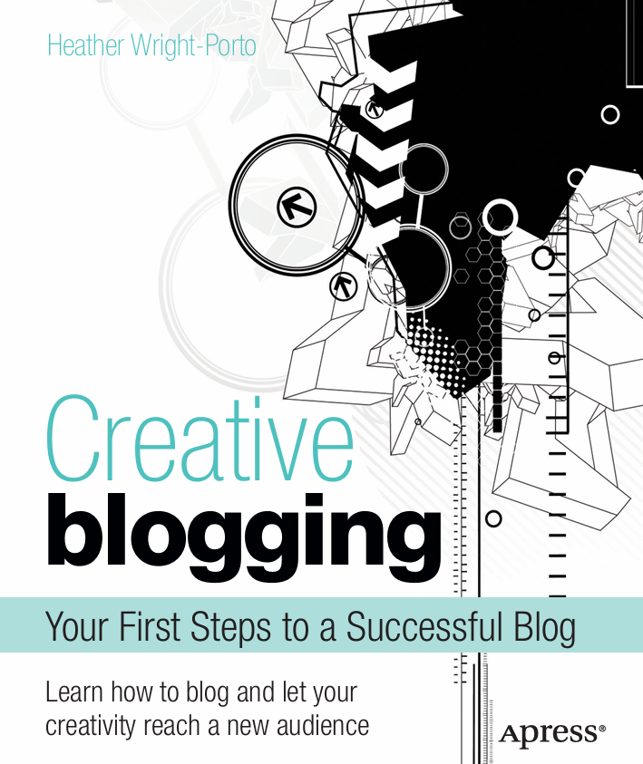 Creative Blogging Your First Steps to a Successful Blog by Heather Wright-Porto