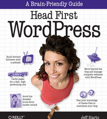 Head First WordPress A Brain-Friendly Guide to Creating Your Own Custom WordPress Blog by Jeff Siarto