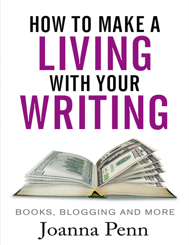 How To Make A Living With Your Writing Books, Blogging and More by Joanna Penn