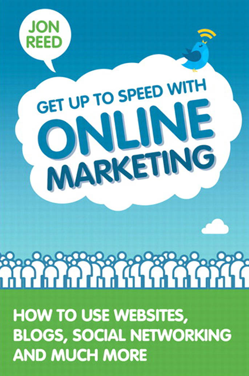 Get Up to Speed with Online Marketing How to Use Websites, Blogs, Social Networking and Much More by Jon Reed