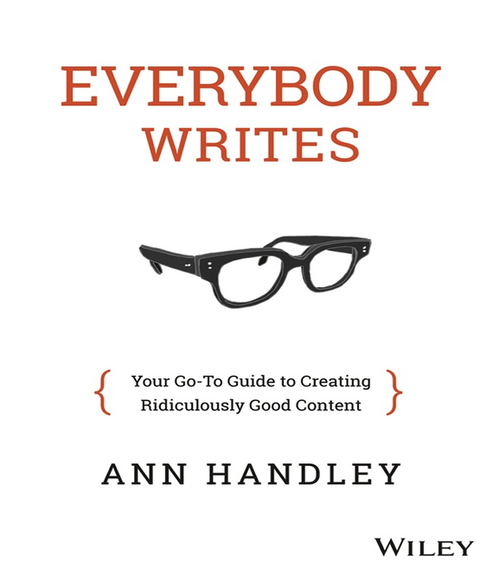 Everybody Writes Your Go To Guide to Creating Ridiculously Good Content - Ann Handley