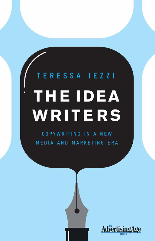 The Idea Writers Copywriting in a New Media and Marketing Era by Teressa Iezzi