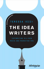 The Idea Writers Copywriting in a New Media and Marketing Era by Teressa Iezzi