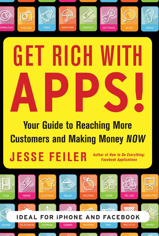 Get Rich with Apps Your Guide to Reaching More Customers and Making Money Now by Jesse Feiler