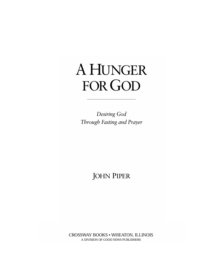 A Hunger for God Desiring God through Fasting and Prayer by John Piper