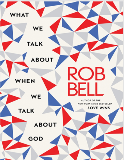 What We Talk About When We Talk About God - Rob Bell