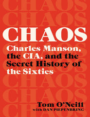 Chaos CHAOS: Charles Manson, the CIA, and the Secret History of the Sixties - Tom O'Neill with Dan Piepenbring.